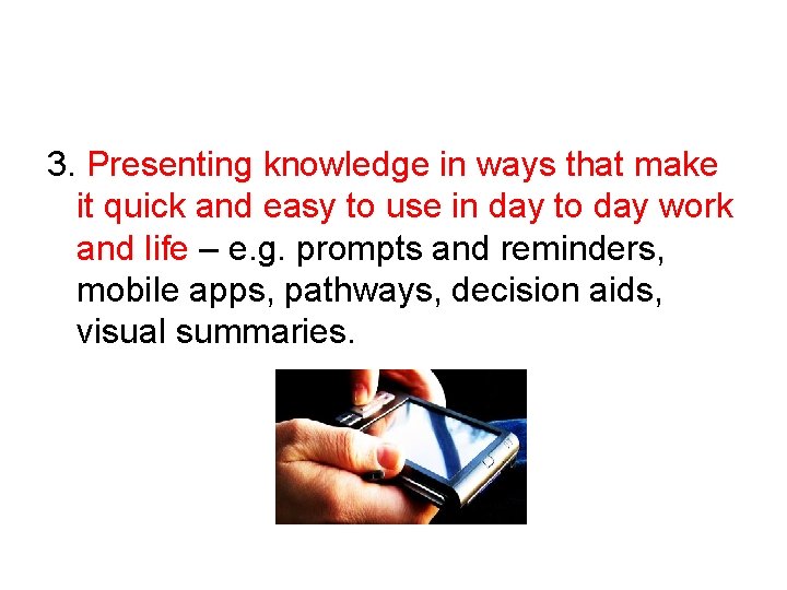 3. Presenting knowledge in ways that make it quick and easy to use in
