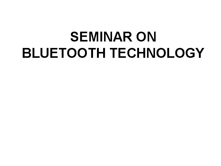 SEMINAR ON BLUETOOTH TECHNOLOGY 