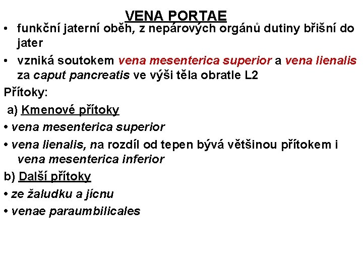 VENA PORTAE • funkční jaterní oběh, z nepárových orgánů dutiny břišní do jater •