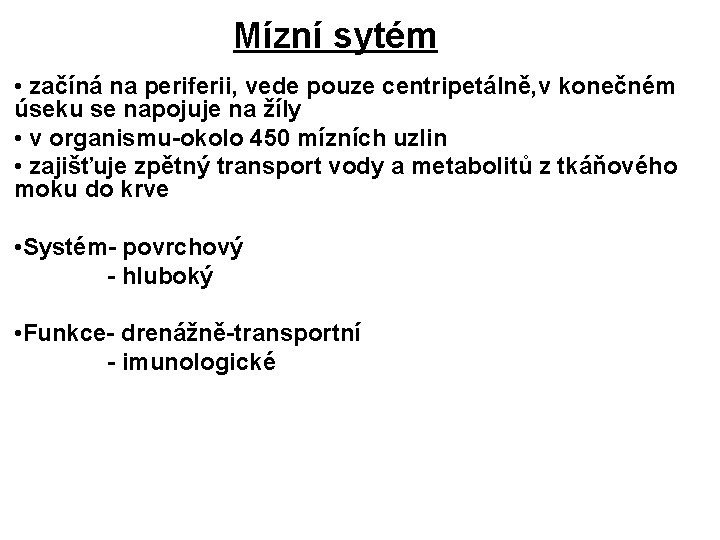 Mízní sytém • začíná na periferii, vede pouze centripetálně, v konečném úseku se napojuje