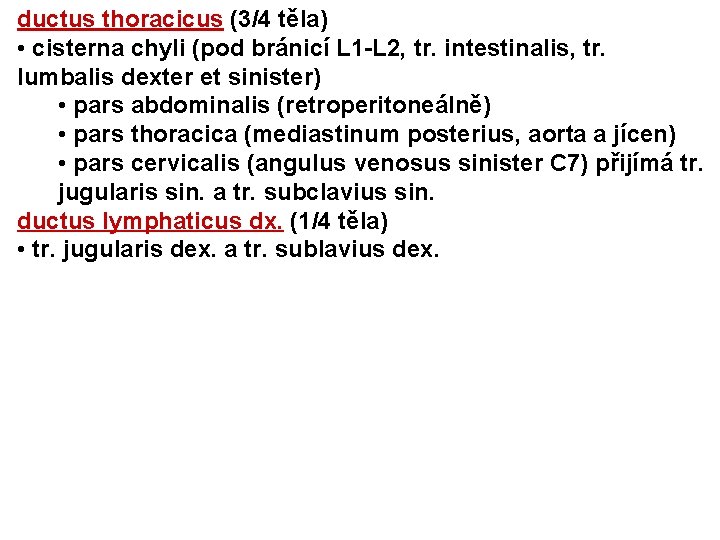 ductus thoracicus (3/4 těla) • cisterna chyli (pod bránicí L 1 -L 2, tr.