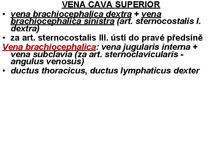 VENA CAVA SUPERIOR • vena brachiocephalica dextra + vena brachiocephalica sinistra (art. sternocostalis I.