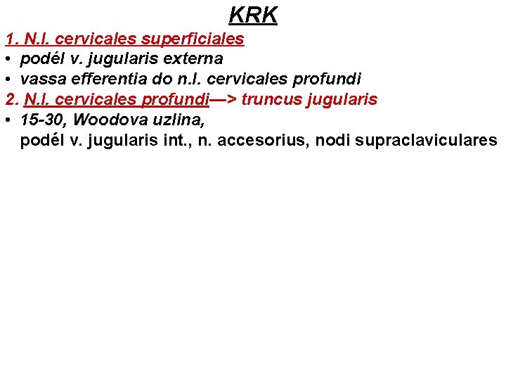 KRK 1. N. l. cervicales superficiales • podél v. jugularis externa • vassa efferentia