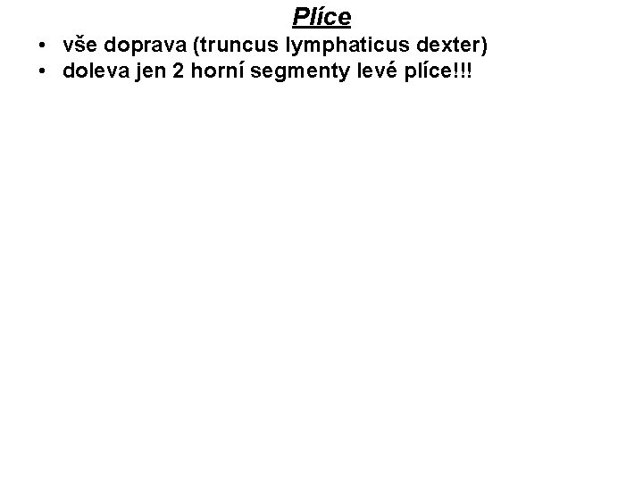 Plíce • vše doprava (truncus lymphaticus dexter) • doleva jen 2 horní segmenty levé