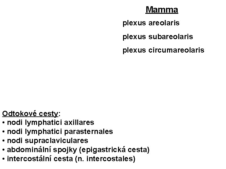 Mamma plexus areolaris plexus subareolaris plexus circumareolaris Odtokové cesty: • nodi lymphatici axillares •