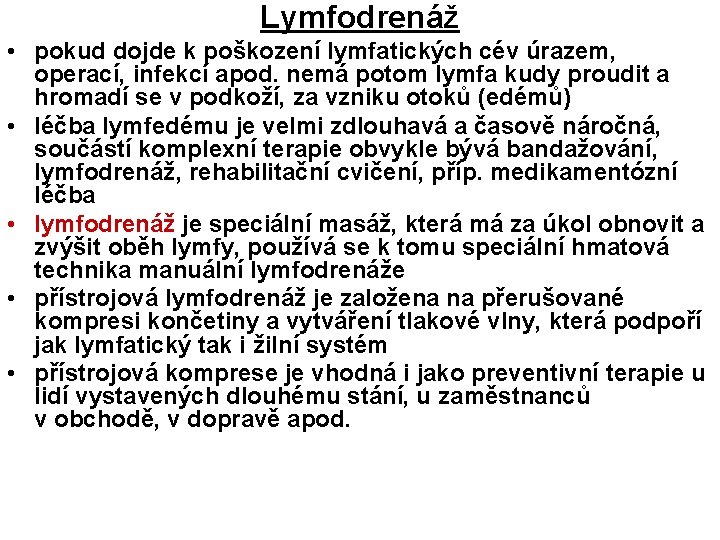 Lymfodrenáž • pokud dojde k poškození lymfatických cév úrazem, operací, infekcí apod. nemá potom