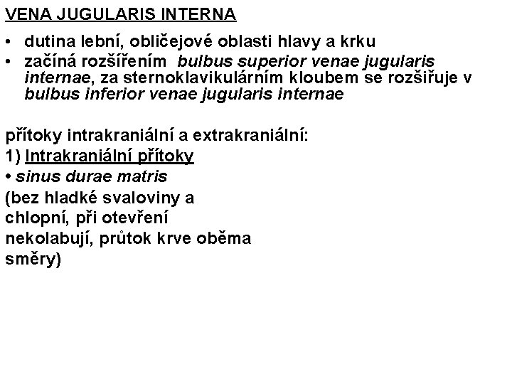 VENA JUGULARIS INTERNA • dutina lební, obličejové oblasti hlavy a krku • začíná rozšířením