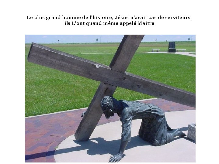 Le plus grand homme de l'histoire, Jésus n'avait pas de serviteurs, ils L'ont quand