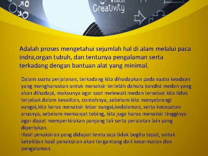 Adalah proses mengetahui sejumlah hal di alam melalui paca indra, organ tubuh, dan tentunya