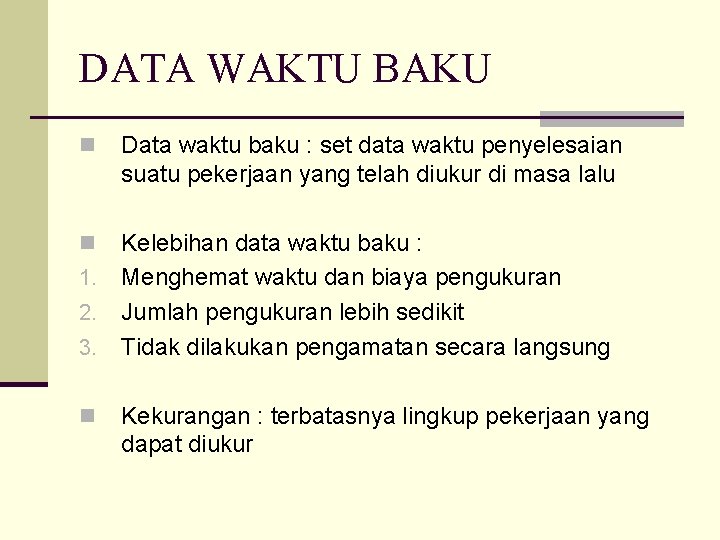 DATA WAKTU BAKU n Data waktu baku : set data waktu penyelesaian suatu pekerjaan