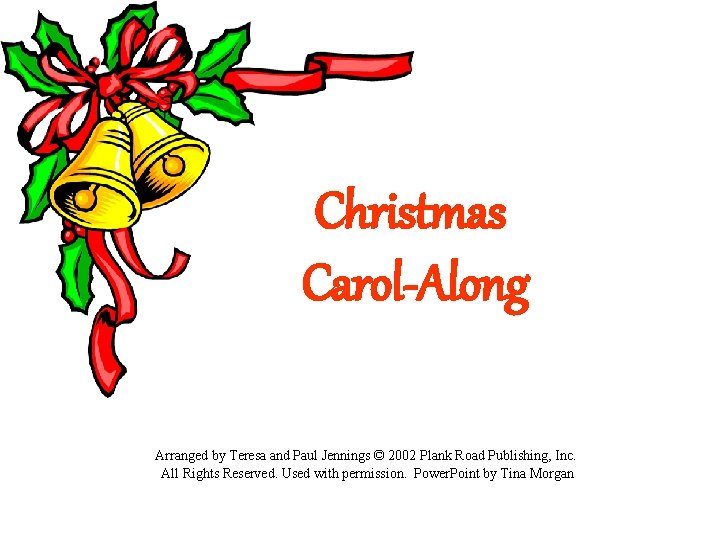 Christmas Carol-Along Arranged by Teresa and Paul Jennings © 2002 Plank Road Publishing, Inc.