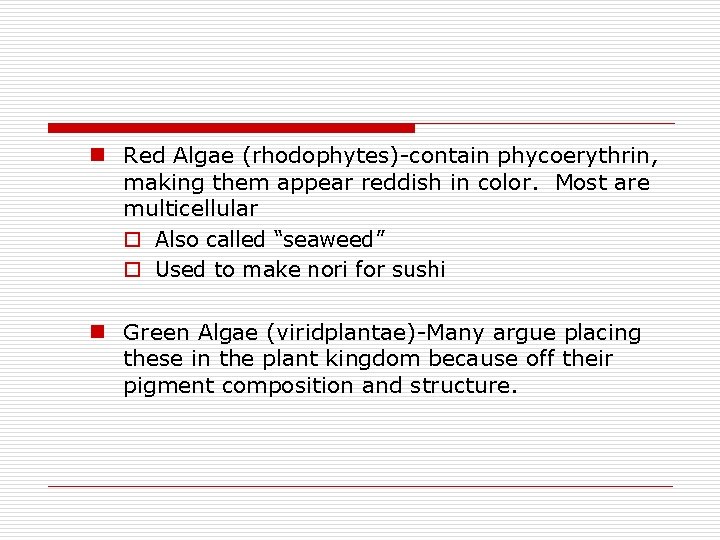 n Red Algae (rhodophytes)-contain phycoerythrin, making them appear reddish in color. Most are multicellular n Red Algae (rhodophytes)-contain phycoerythrin, making them appear reddish in color. Most are multicellular