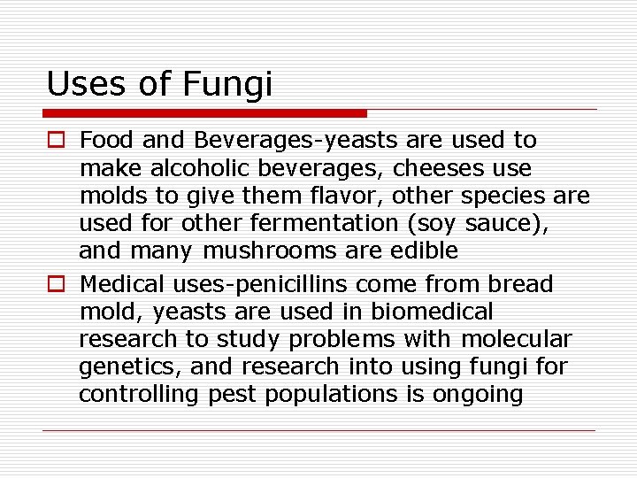 Uses of Fungi o Food and Beverages-yeasts are used to make alcoholic beverages, cheeses Uses of Fungi o Food and Beverages-yeasts are used to make alcoholic beverages, cheeses