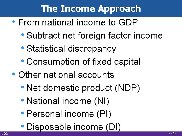 The Income Approach LO 2 • From national income to GDP • Subtract net