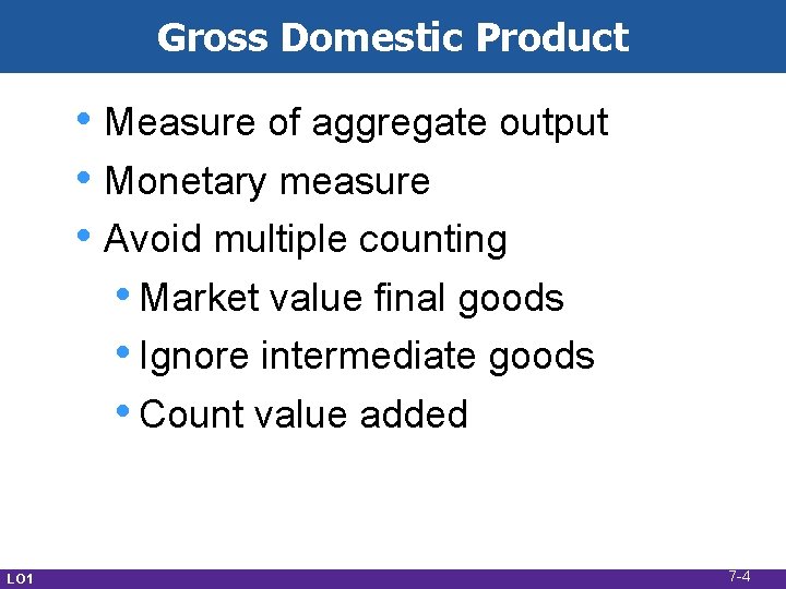 Gross Domestic Product • Measure of aggregate output • Monetary measure • Avoid multiple