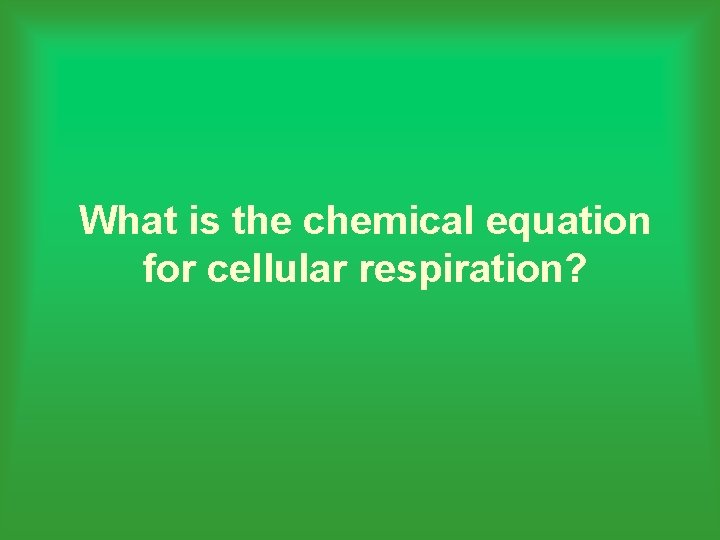 What is the chemical equation for cellular respiration? 
