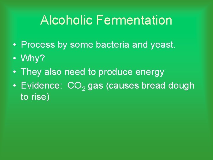 Alcoholic Fermentation • • Process by some bacteria and yeast. Why? They also need