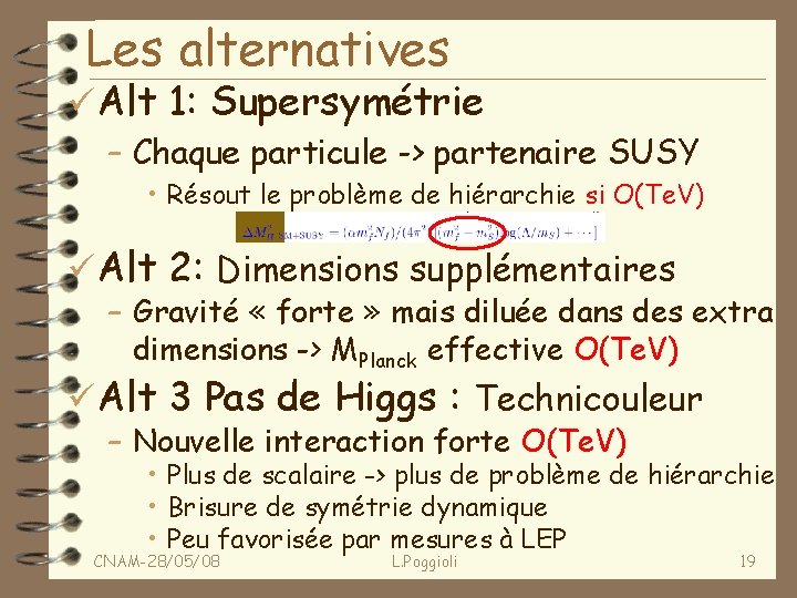 Les alternatives ü Alt 1: Supersymétrie – Chaque particule -> partenaire SUSY • Résout