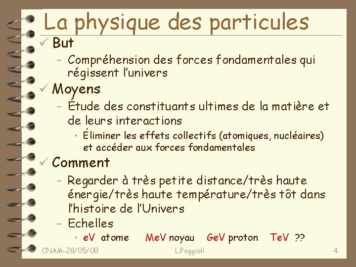 La physique des particules ü But – Compréhension des forces fondamentales qui régissent l’univers