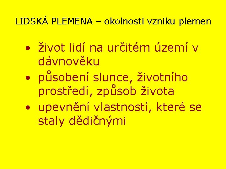 LIDSKÁ PLEMENA – okolnosti vzniku plemen • život lidí na určitém území v dávnověku