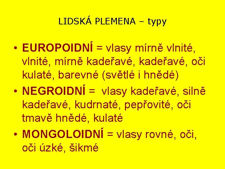 LIDSKÁ PLEMENA – typy • EUROPOIDNÍ = vlasy mírně vlnité, mírně kadeřavé, oči kulaté,