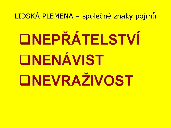 LIDSKÁ PLEMENA – společné znaky pojmů q. NEPŘÁTELSTVÍ q. NENÁVIST q. NEVRAŽIVOST 