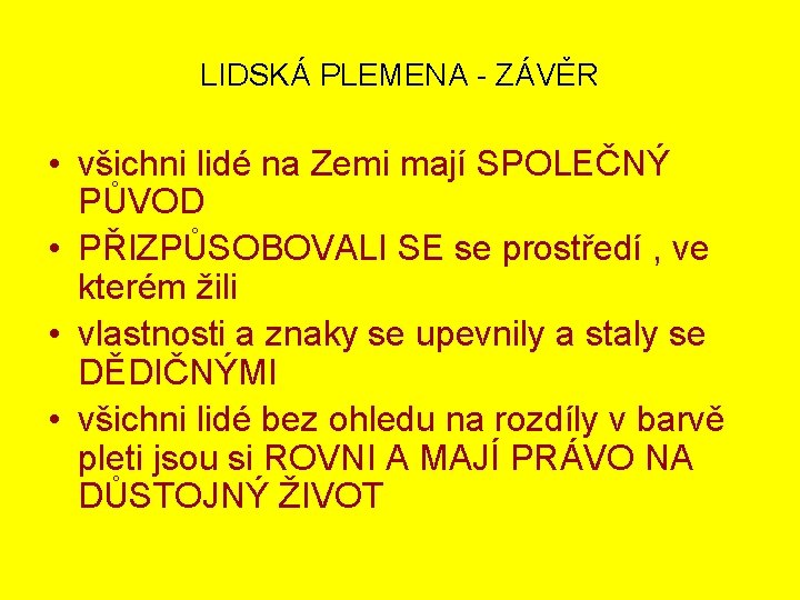 LIDSKÁ PLEMENA - ZÁVĚR • všichni lidé na Zemi mají SPOLEČNÝ PŮVOD • PŘIZPŮSOBOVALI