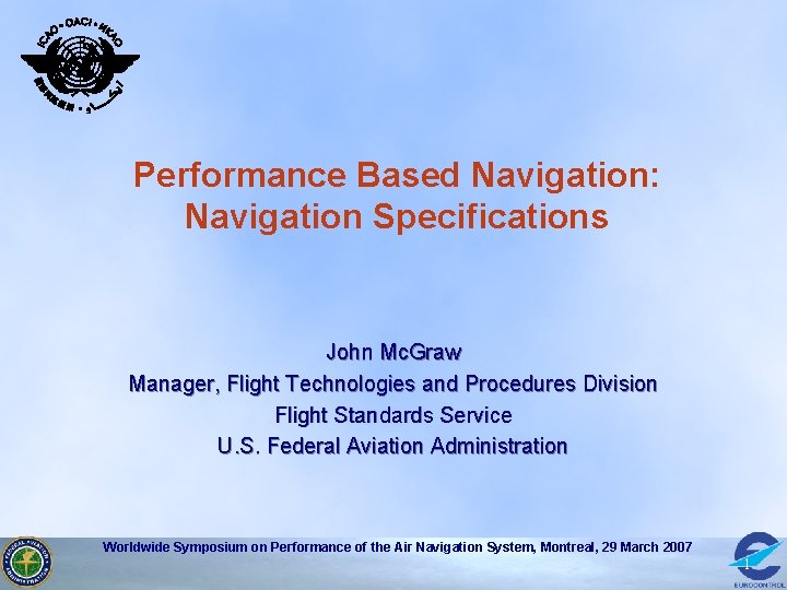 Performance Based Navigation: Navigation Specifications John Mc. Graw Manager, Flight Technologies and Procedures Division