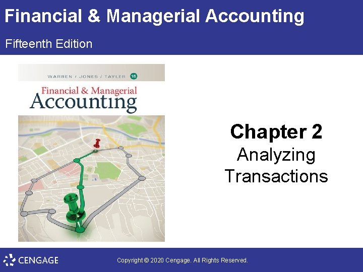 Financial & Managerial Accounting Fifteenth Edition Chapter 2 Analyzing Transactions Copyright © 2020 Cengage.