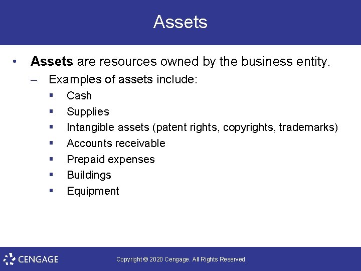 Assets • Assets are resources owned by the business entity. – Examples of assets