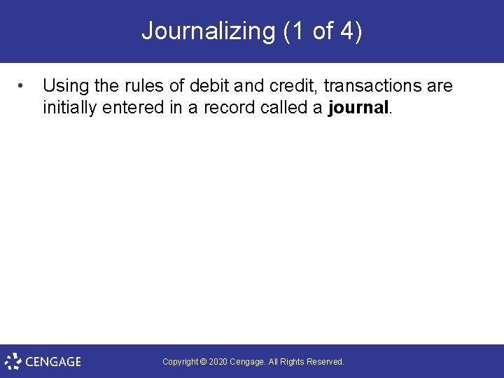 Journalizing (1 of 4) • Using the rules of debit and credit, transactions are