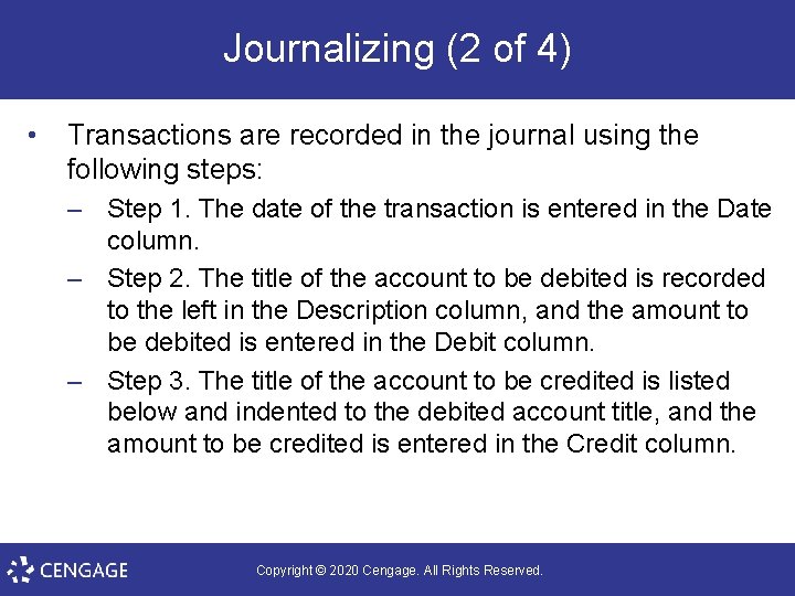 Journalizing (2 of 4) • Transactions are recorded in the journal using the following