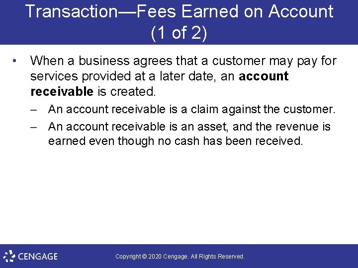 Transaction—Fees Earned on Account (1 of 2) • When a business agrees that a