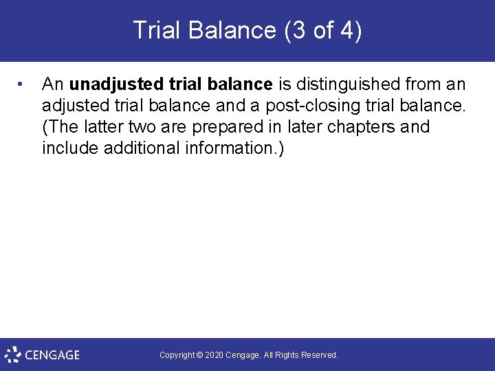 Trial Balance (3 of 4) • An unadjusted trial balance is distinguished from an