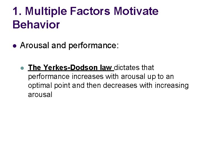 1. Multiple Factors Motivate Behavior l Arousal and performance: l The Yerkes-Dodson law dictates