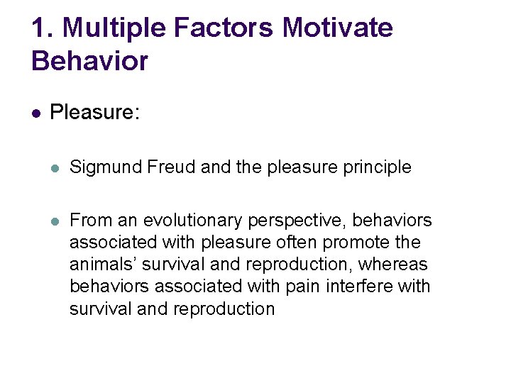1. Multiple Factors Motivate Behavior l Pleasure: l Sigmund Freud and the pleasure principle