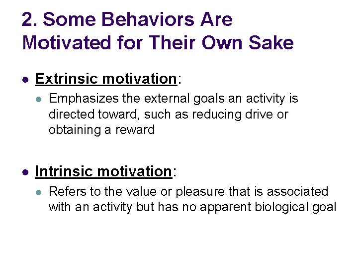 2. Some Behaviors Are Motivated for Their Own Sake l Extrinsic motivation: l l