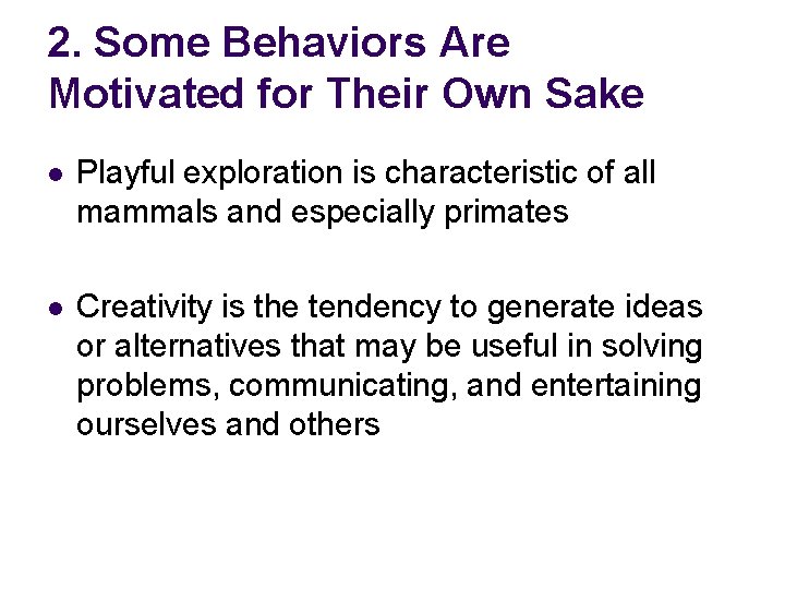 2. Some Behaviors Are Motivated for Their Own Sake l Playful exploration is characteristic
