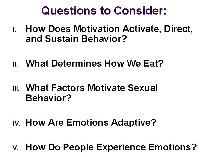 Questions to Consider: I. How Does Motivation Activate, Direct, and Sustain Behavior? II. What