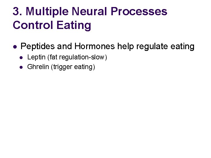 3. Multiple Neural Processes Control Eating l Peptides and Hormones help regulate eating l