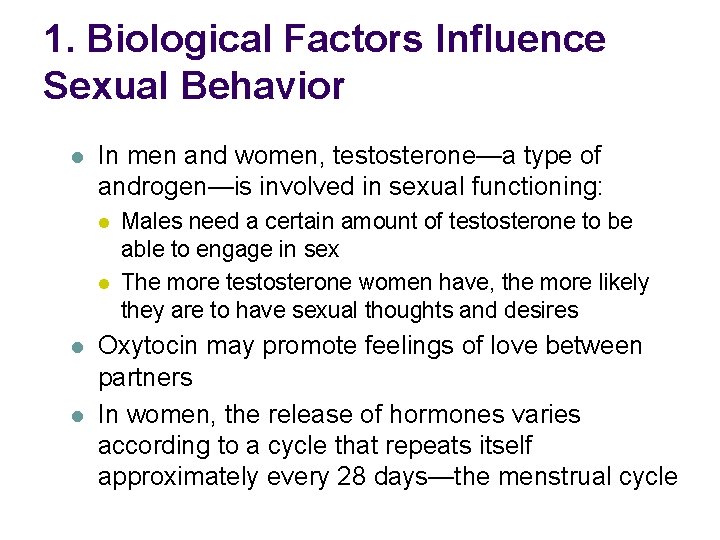 1. Biological Factors Influence Sexual Behavior l In men and women, testosterone—a type of