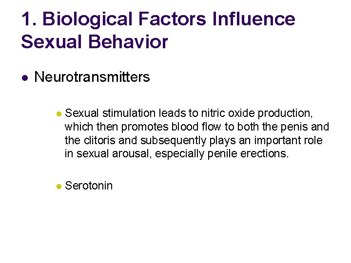 1. Biological Factors Influence Sexual Behavior l Neurotransmitters l Sexual stimulation leads to nitric