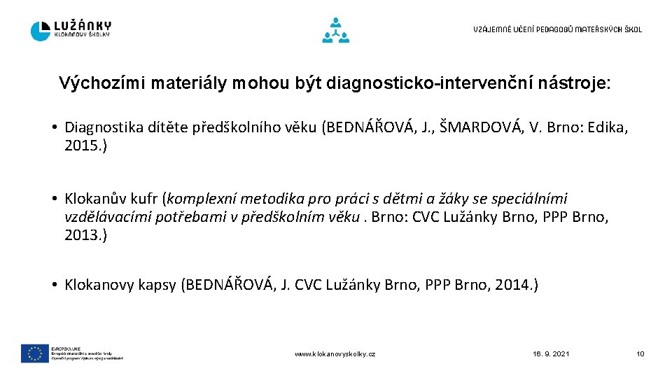 Výchozími materiály mohou být diagnosticko-intervenční nástroje: • Diagnostika dítěte předškolního věku (BEDNÁŘOVÁ, J. ,