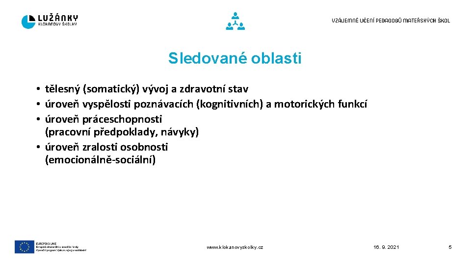 Sledované oblasti • tělesný (somatický) vývoj a zdravotní stav • úroveň vyspělosti poznávacích (kognitivních)