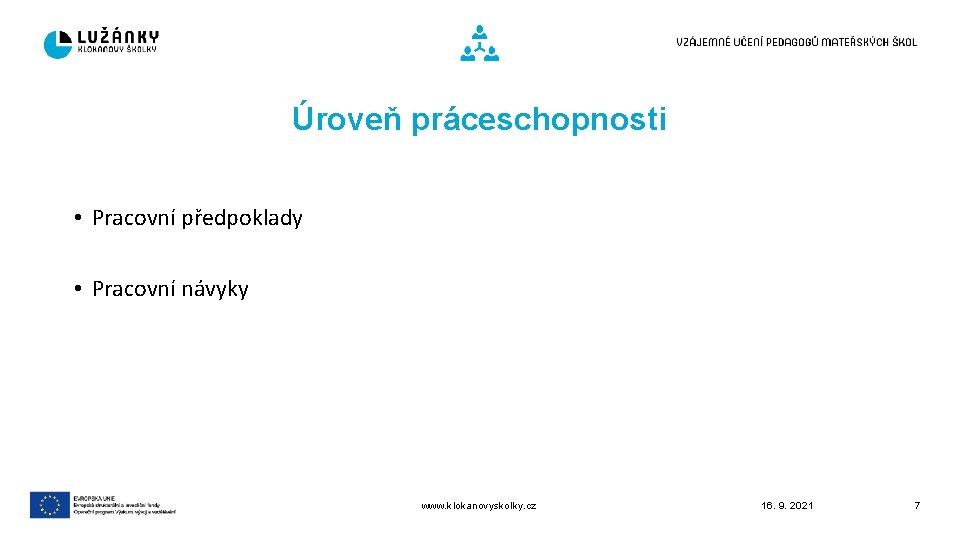 Úroveň práceschopnosti • Pracovní předpoklady • Pracovní návyky www. klokanovyskolky. cz 16. 9. 2021