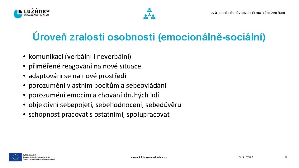 Úroveň zralosti osobnosti (emocionálně-sociální) • • komunikaci (verbální i neverbální) přiměřené reagování na nové