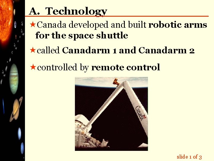 A. Technology «Canada developed and built robotic arms for the space shuttle «called Canadarm
