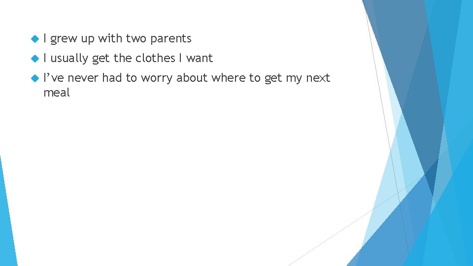  I grew up with two parents I usually get the clothes I want