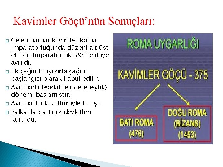 Kavimler Göçü’nün Sonuçları: � � � Gelen barbar kavimler Roma İmparatorluğunda düzeni alt üst