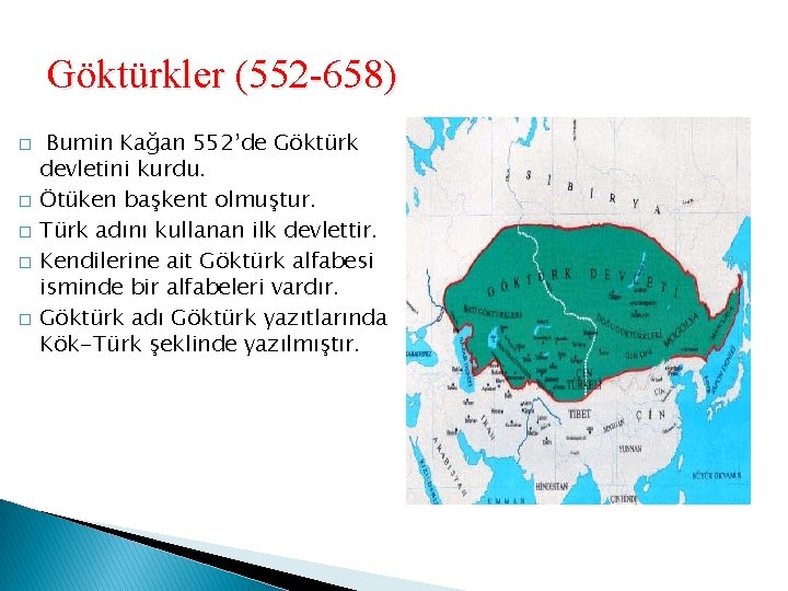 Göktürkler (552 -658) � � � Bumin Kağan 552’de Göktürk devletini kurdu. Ötüken başkent